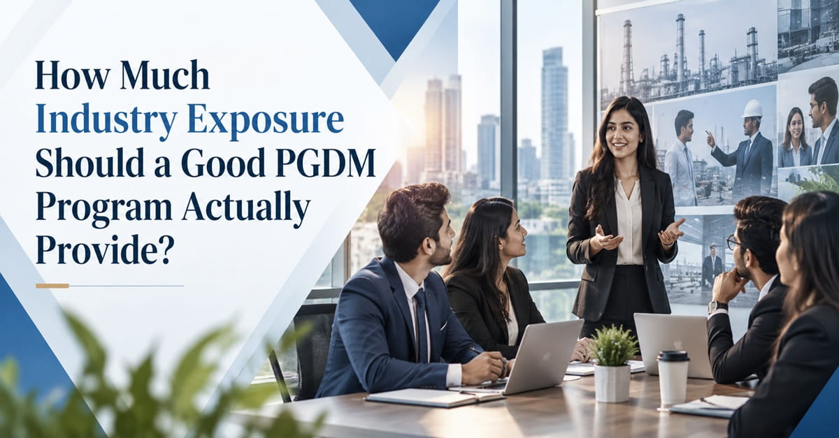 How Much Industry Exposure Should a Good PGDM Program Actually Provide?
