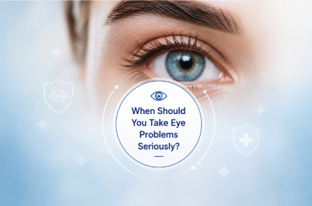 When Should You Take Eye Problems Seriously Instead of Waiting?