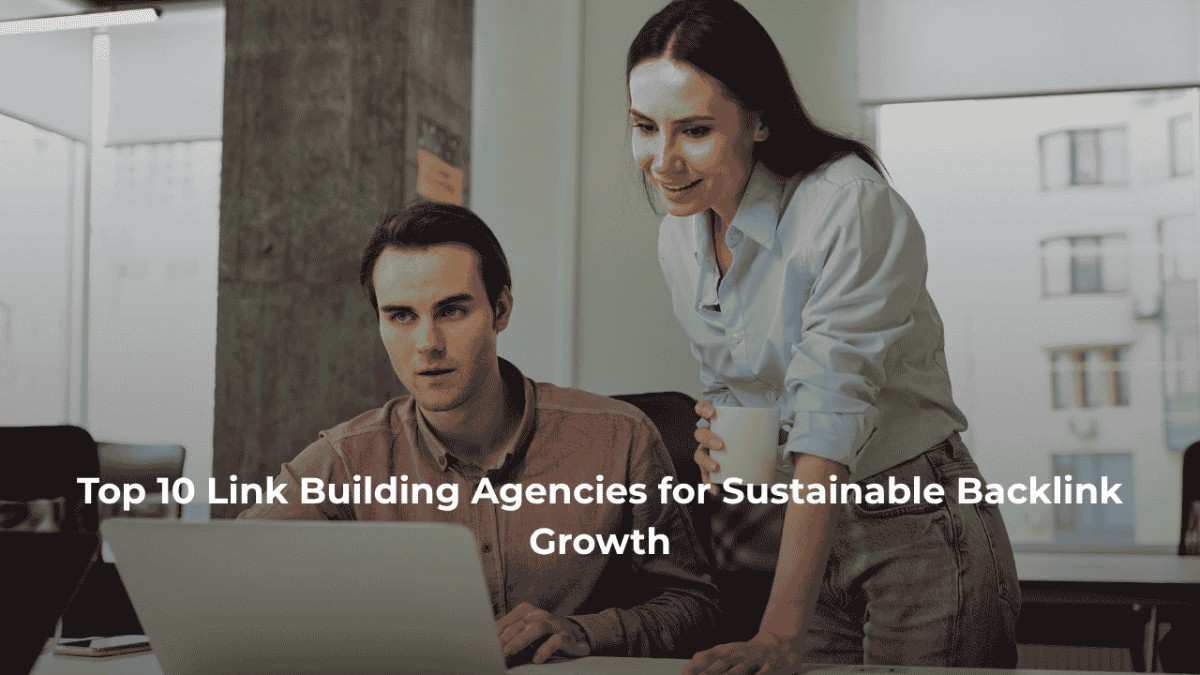 Top 10 Link Building Agencies for Sustainable Backlink Growth