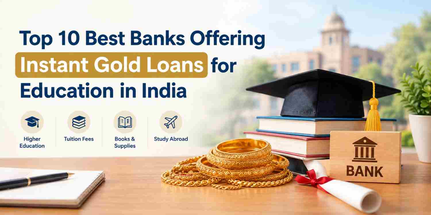 Top 10 Best Banks Offering Instant Gold Loans for Education in India
