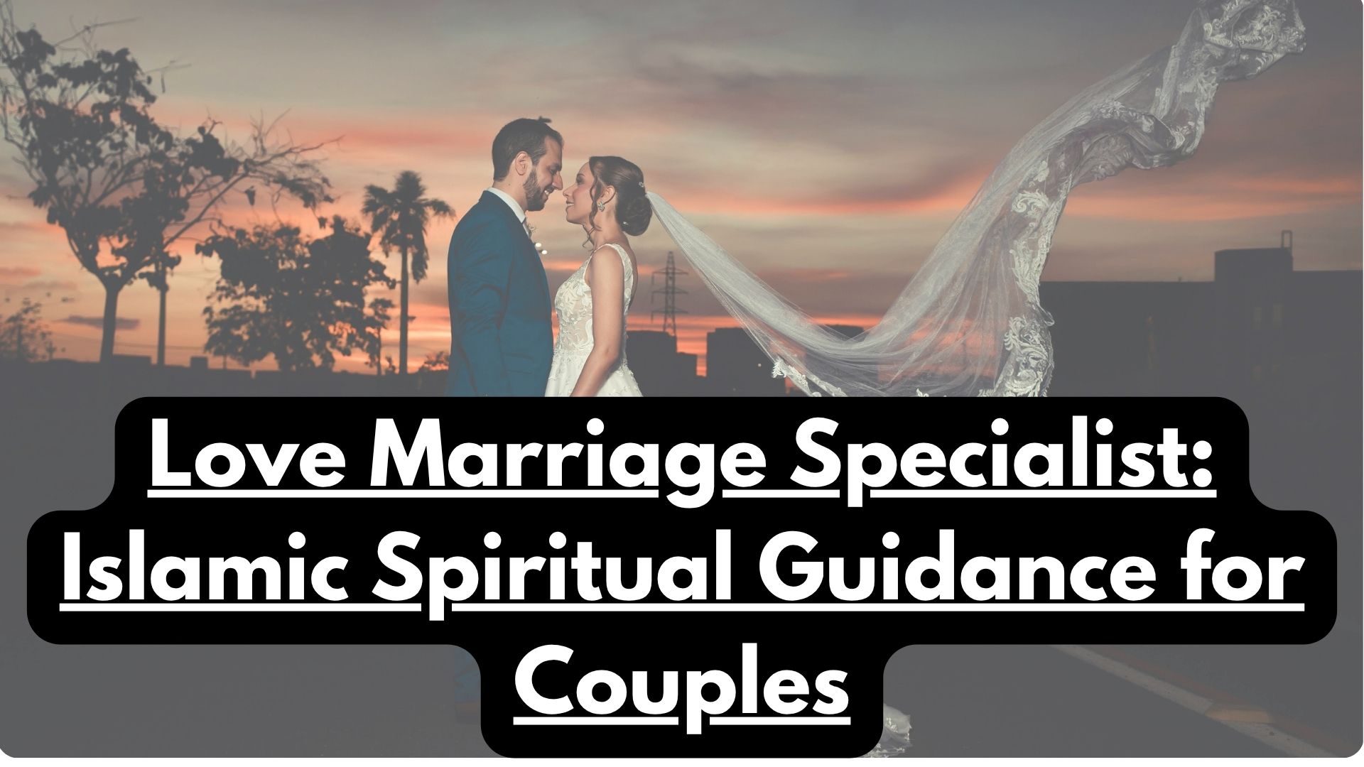 Love Marriage Specialist: Islamic Spiritual Guidance for Couples