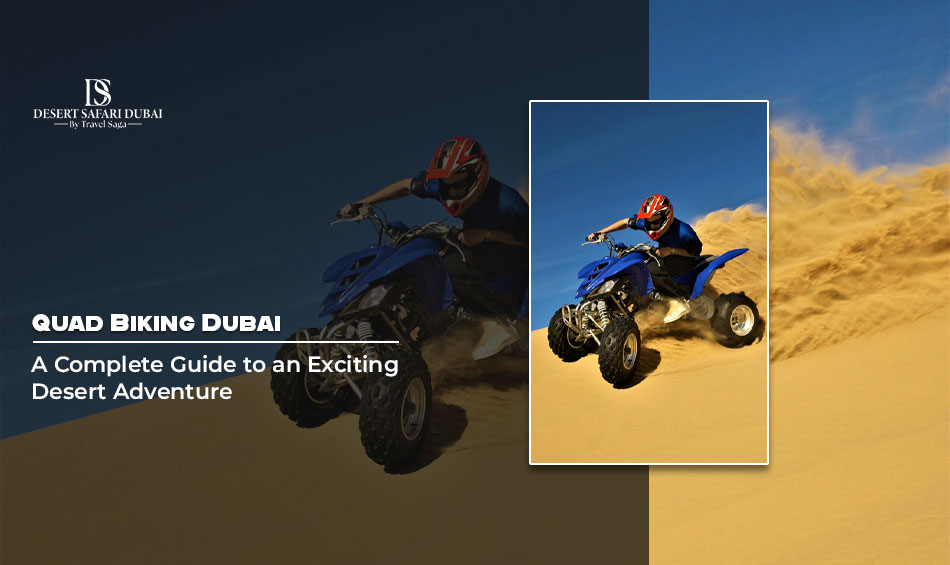Quad Biking Dubai: A Complete Guide to an Exciting Desert Adventure