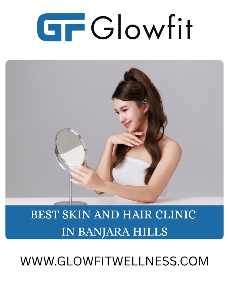 Best Skin and Hair Clinic in Banjara Hills for Personalized Treatments