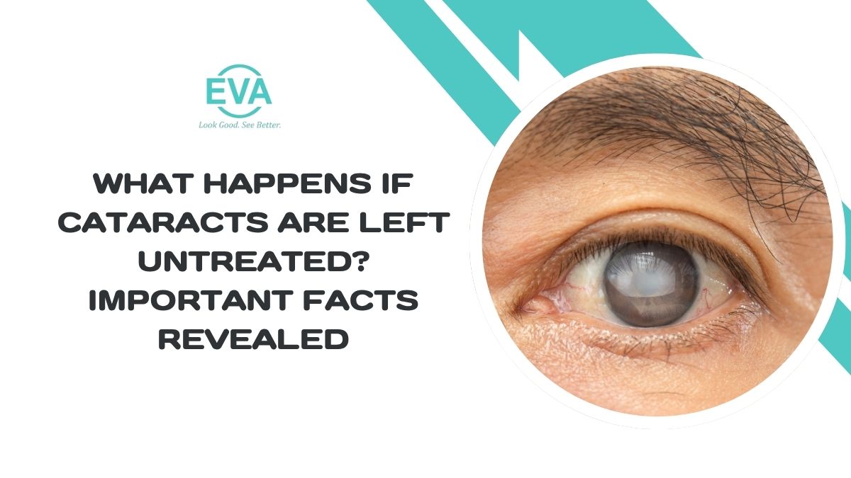 What Happens If Cataracts Are Left Untreated? Important Facts Revealed
