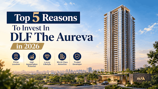 Top 5 Reasons To Invest In DLF The Aureva in 2026