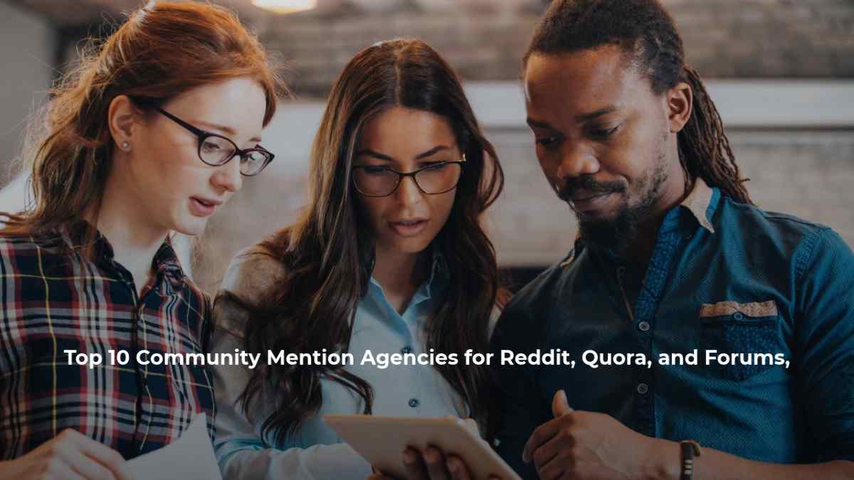Top 10 Community Mention Agencies for Reddit, Quora, and Forums