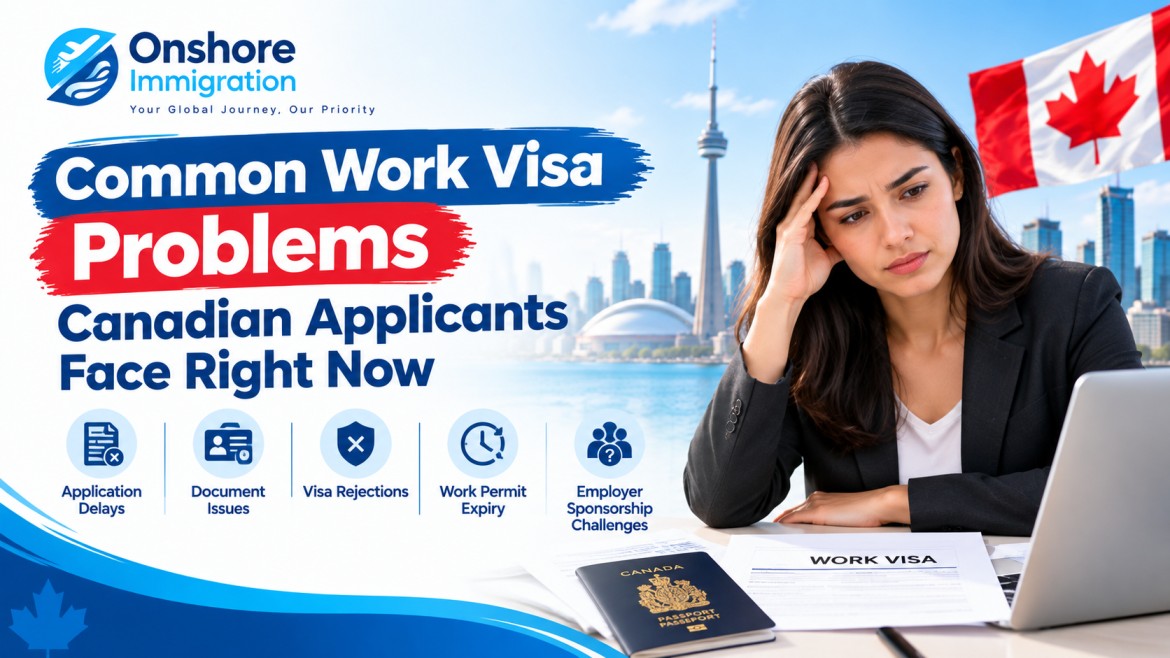 Common Work Visa Problems Canadian Applicants Face Right Now