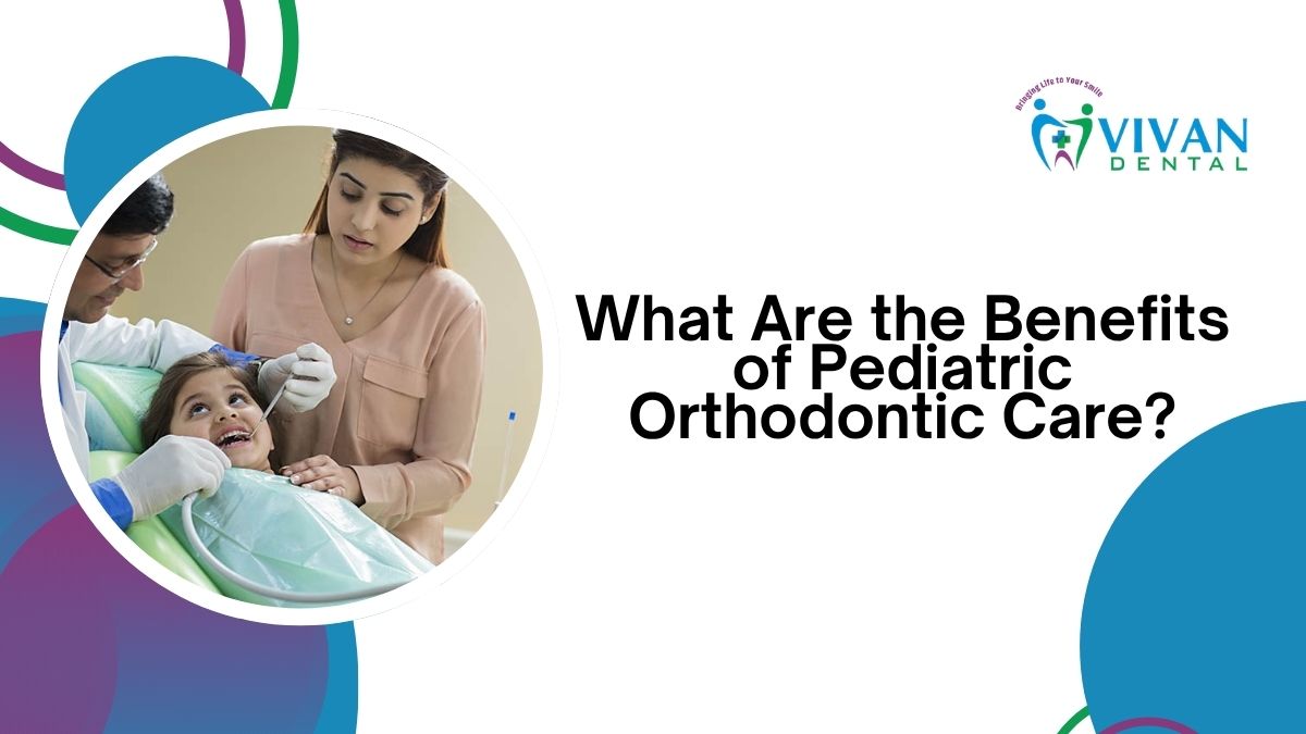 What Are the Benefits of Pediatric Orthodontic Care?