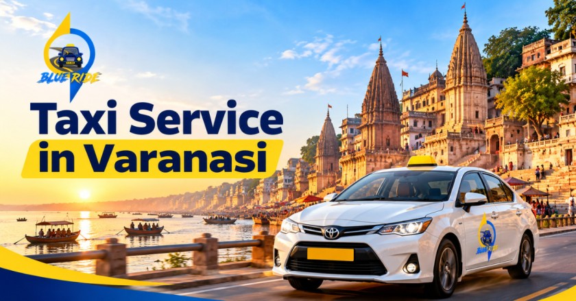 Taxi Service in Varanasi: Your Complete Guide to Easy Travel in the City of Ghats