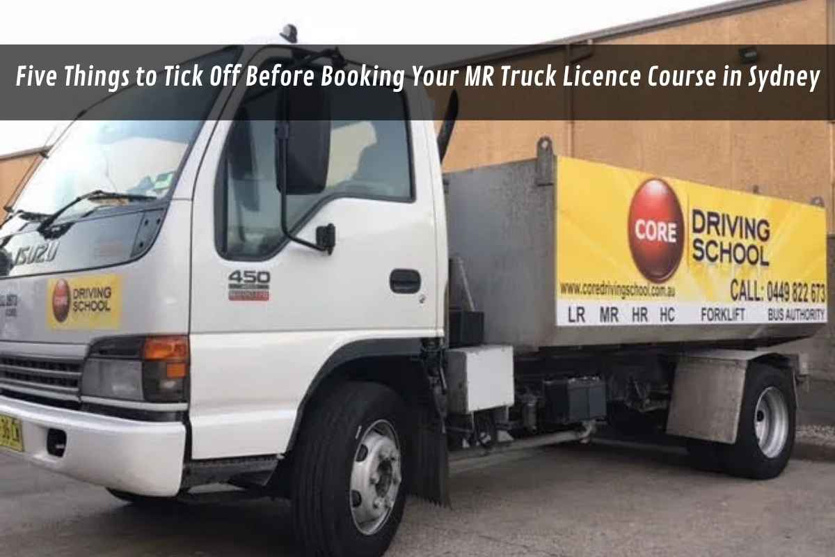 Five Things to Tick Off Before Booking Your MR Truck Licence Course in Sydney