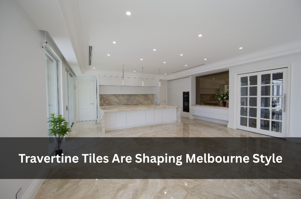 Travertine Tiles Are Shaping Melbourne Style