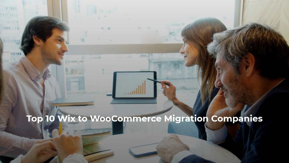 Top 10 Wix to WooCommerce Migration Companies