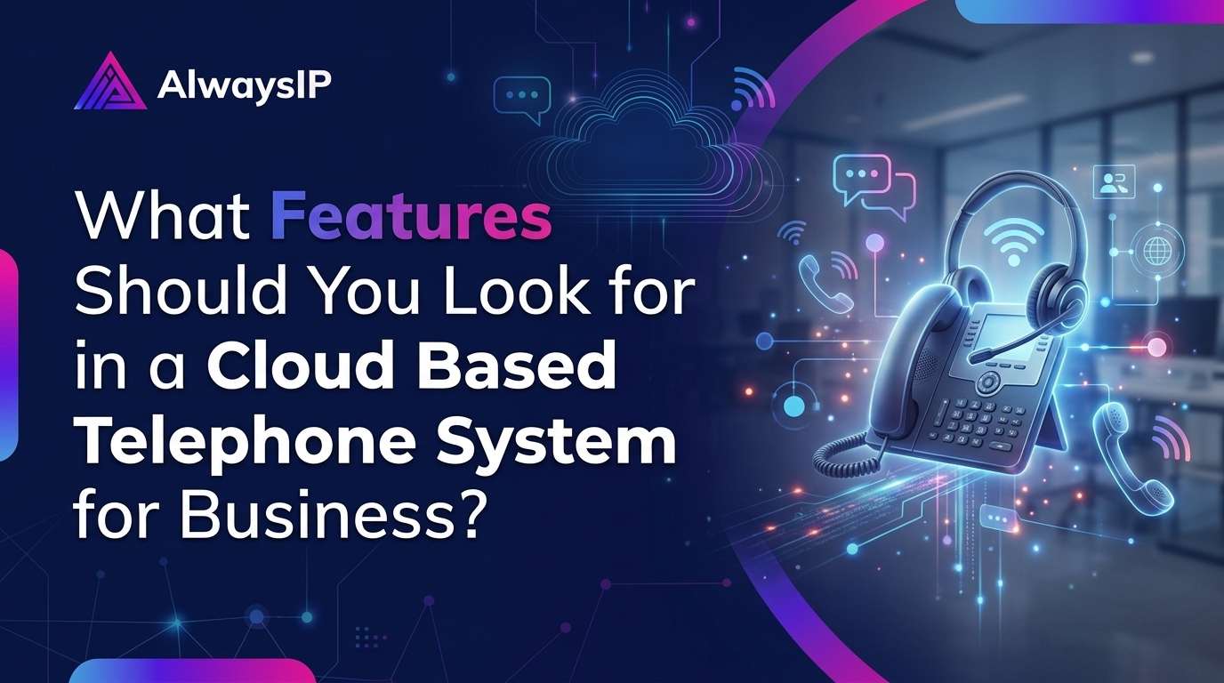 What Features Should You Look for in a Cloud Based Telephone System for Business?