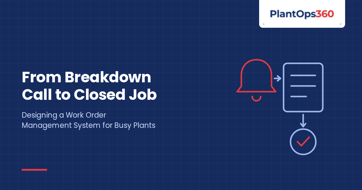 From Breakdown Call to Closed Job: Designing a Work Order Management System for Busy Plants