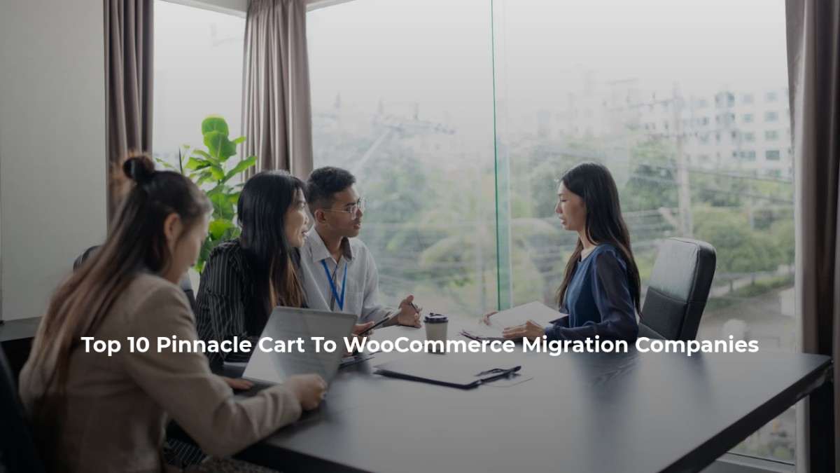 Top 10 Pinnacle Cart To WooCommerce Migration Companies