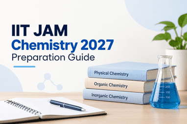 IIT JAM Chemistry 2027: Smart Preparation Strategies for Aspirants 