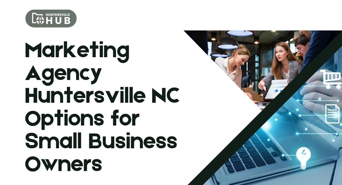 Marketing Agency Huntersville NC Options for Small Business Owners