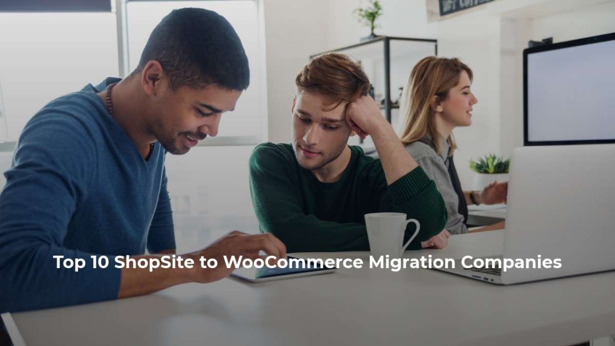 Top 10 ShopSite to WooCommerce Migration Companies