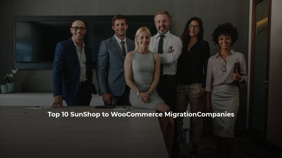 Top 10 SunShop to WooCommerce MigrationCompanies