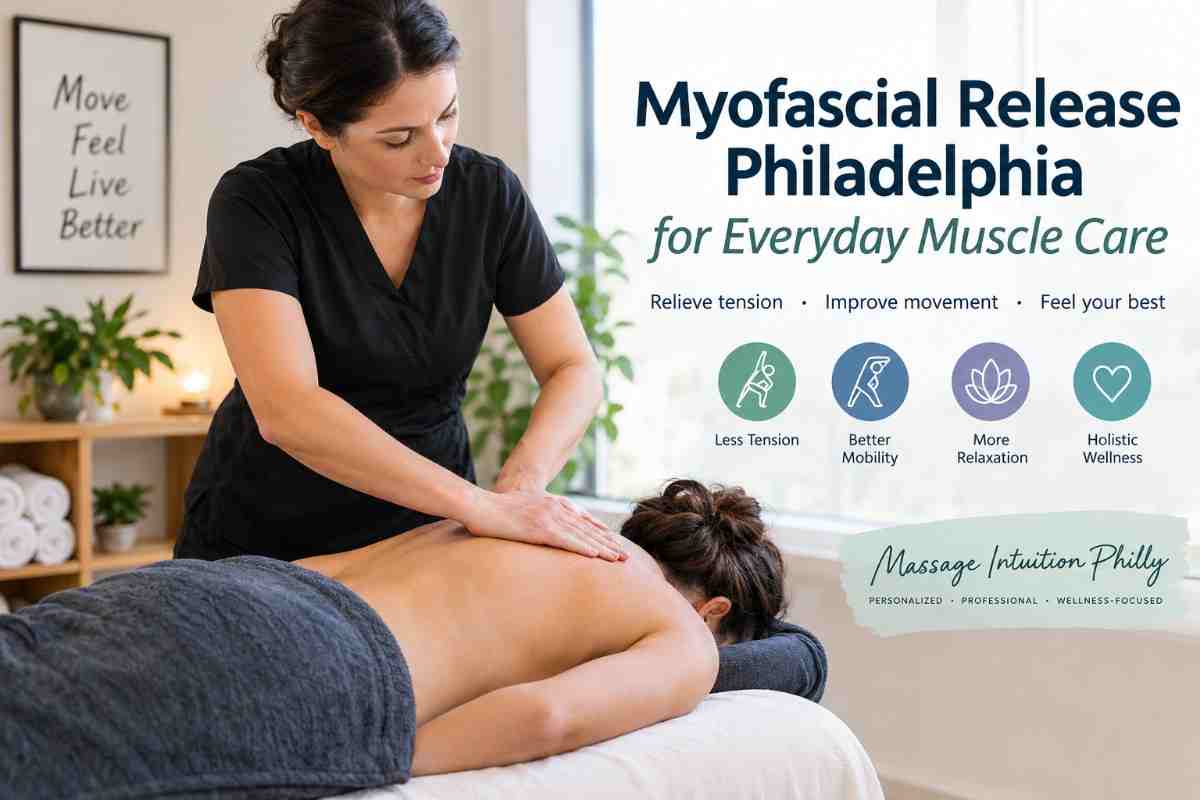Myofascial Release Philadelphia for Everyday Muscle Care